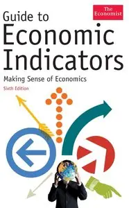 Guide to Economic Indicators: Making Sense of Economics - Sixth Edition (Repost)