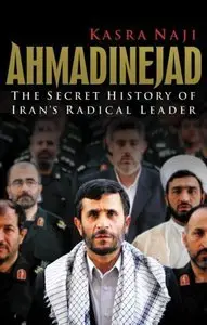 Ahmadinejad: The Secret History of Iran's Radical Leader (Repost)