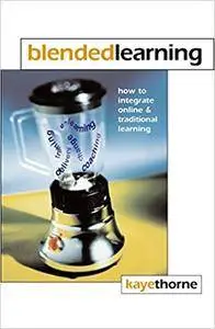 Blended Learning: How to Integrate Online and Traditional Learning (Repost)