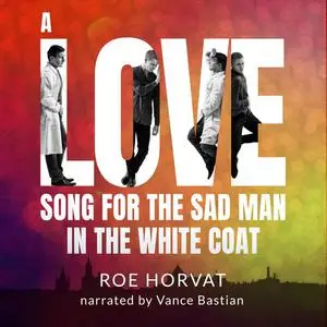 «A Love Song for the Sad Man in the White Coat» by Roe Horvat