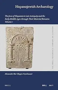 Hispanojewish Archaeology: The Jews of Hispania in Late Antiquity and the Early Middle Ages Through Their Material Remai