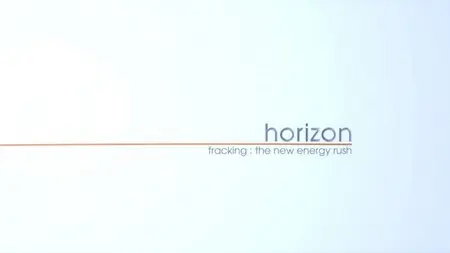 BBC Horizon - Fracking: The New Energy Rush (2013)