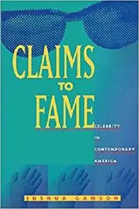 Claims to Fame: Celebrity in Contemporary America