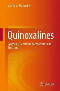 Quinoxalines: Synthesis, Reactions, Mechanisms and Structure