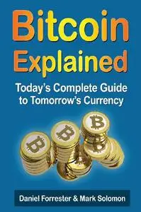 Bitcoin Explained: Today's Complete Guide to Tomorrow's Currency (Repost)