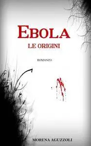 Morena Aguzzoli - Ebola. Le origini [Repost]