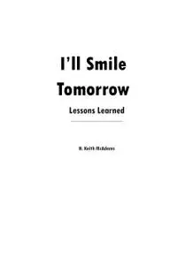 «I'll Smile Tomorrow: Lessons Learned» by H.Keith McAdams