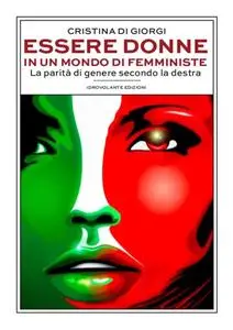 Cristina Di Giorgi - Essere donne in un mondo di femministe