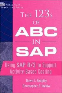 The 123s of ABC in SAP: Using SAP R/3 to Support Activity-Based Costing (repost)