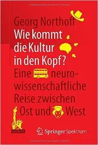 Wie kommt die Kultur in den Kopf?: Eine neurowissenschaftliche Reise zwischen Ost und West (Repost)