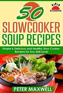 50 Slow Cooker Soup Recipes & Crock Pot Meals