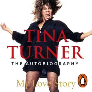 «Tina Turner: My Love Story (Official Autobiography)» by Tina Turner