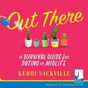 «Out There: A Survival Guide for Dating in Midlife» by Kerri Sackville