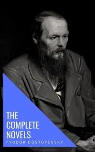 «Fyodor Dostoyevsky: The Complete Novels» by Fyodor Dostoevsky