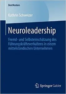 Neuroleadership: Fremd- und Selbsteinschätzung des Führungskräfteverhaltens in einem mittelständischen Unternehmen