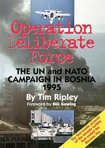 Operation Deliberate Force: The UN and NATO Campaign in Bosnia 1995