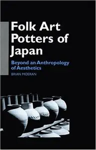 Folk Art Potters of Japan: Beyond an Anthropology of Aesthetics