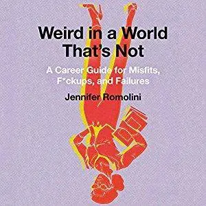 Weird in a World That's Not: A Career Guide for Misfits, F*ckups, and Failures [Audiobook]