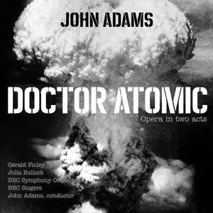 Julia Bullock, Gerald Finley, BBC Singers, BBC Symphony Orchestra & John Adams - John Adams: Doctor Atomic (2018)