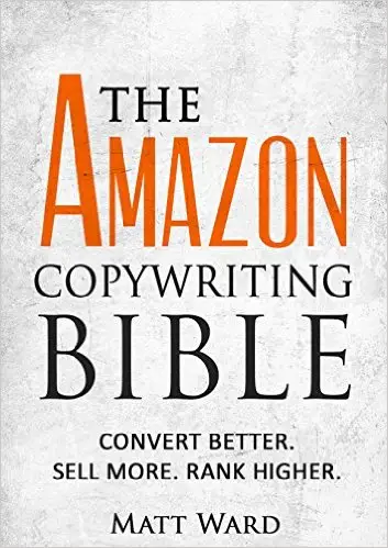 The Amazon Copywriting Bible: Convert Better. Sell More. Rank Higher