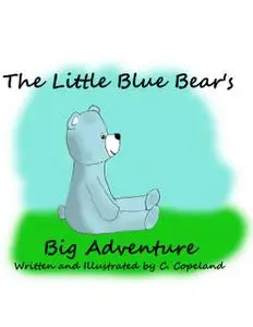 «Little Blue Bear's Big Adventure» by C Copeland