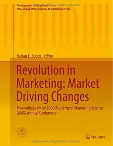 Revolution in Marketing: Market Driving Changes: Proceedings of the 2006 Academy of Marketing Science (repost)