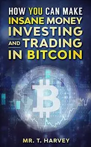 How YOU Can Make INSANE Money Investing and Trading in BITCOIN