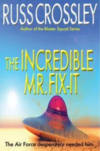 «The Incredible Mr. Fix-It» by Russ Crossley