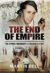 The End of Empire. Cyprus: A Soldier's Story