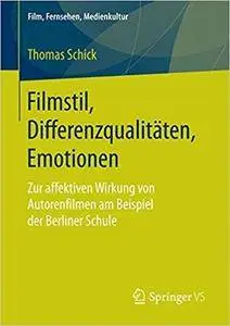 Filmstil, Differenzqualitäten, Emotionen: Zur affektiven Wirkung von Autorenfilmen am Beispiel der Berliner Schule