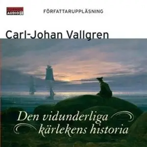 «Den vidunderliga kärlekens historia» by Carl-Johan Vallgren
