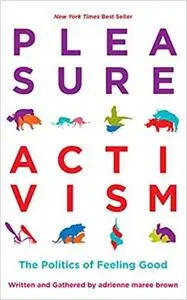 Pleasure Activism: The Politics of Feeling Good (Emergent Strategy)