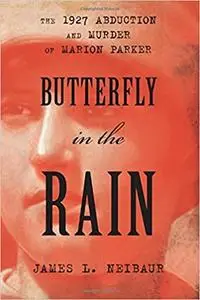 Butterfly in the Rain: The 1927 Abduction and Murder of Marion Parker