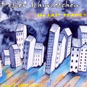 Detlev Schmidtchen - The Last Planet: Chapter I 'Impressions' (2007)