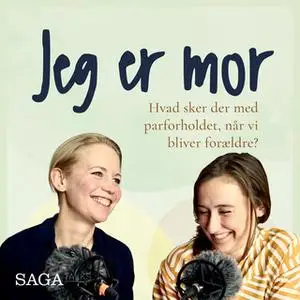 «Jeg er mor - Hvad sker der med parforholdet, når vi bliver forældre?» by Julie Bruhn Højsgaard,Laura Vilsgaard