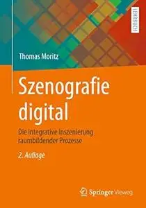 Szenografie digital: Die integrative Inszenierung raumbildender Prozesse, 2.Auflage