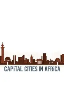 Capital Cities in Africa: Power and Powerlessness