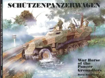 Schiffer Military History Vol. 56: Schutzenpanzerwagen: War Horse of the Panzer Grenadiers (Repost)