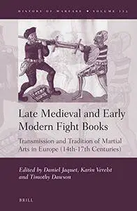Late Medieval and Early Modern Fight Books: Transmission and Tradition of Martial Arts in Europe (14th-17th Centuries)