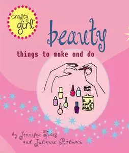 «Crafty Girl: Beauty» by Jennifer Traig, Julianne Balmain