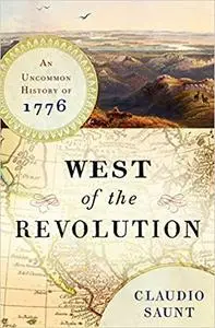 West of the Revolution: An Uncommon History of 1776