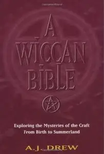 A Wiccan Bible: Exploring the Mysteries of the Craft From Birth to Summerland [Repost]