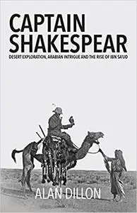 Captain Shakespear: Desert exploration, Arabian Intrigue and the rise of Ibn Sa'ud