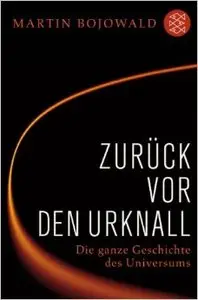 Zurück vor den Urknall: Die ganze Geschichte des Universums (Repost)