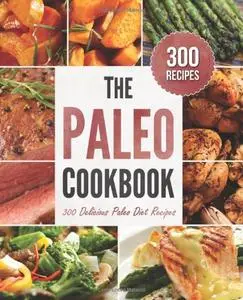 The Paleo Cookbook: 300 Delicious Paleo Diet Recipes (repost)