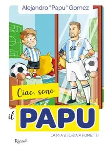 Alejandro Gomez - Ciao, sono il Papu. La mia storia a fumetti