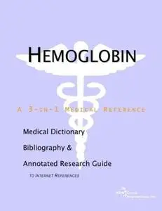 Hemoglobin: A Medical Dictionary, Bibliography and Annotated Research Guide to Internet References