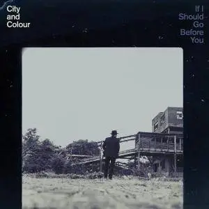 City and Colour - If I Should Go Before You (2015)