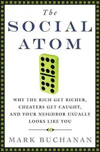 The Social Atom: Why the Rich Get Richer, Cheaters Get Caught, and Your Neighbor Usually Looks Like You [Audiobook]