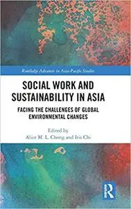 Social Work and Sustainability in Asia: Facing the Challenges of Global Environmental Changes